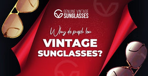 Why Do People Love Vintage Sunglasses?