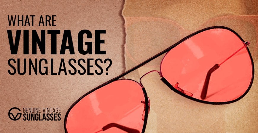 What are Vintage Sunglasses? – All about Vintage Sunglasses