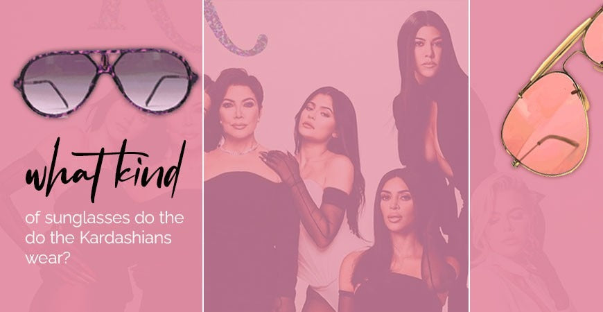What Kind of Sunglasses Do the Kardashians Wear?